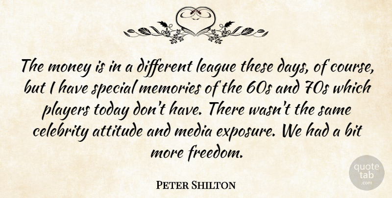 Peter Shilton Quote About Memories, Attitude, Player: The Money Is In A...