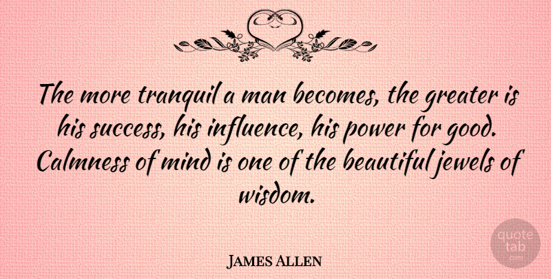 James Allen Quote About Inspirational, Life, Happiness: The More Tranquil A Man...