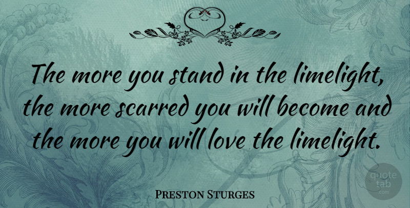 Preston Sturges Quote About Love: The More You Stand In...