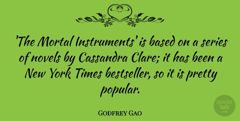 Godfrey Gao Quote About Novels, Series, York: The Mortal Instruments Is Based...