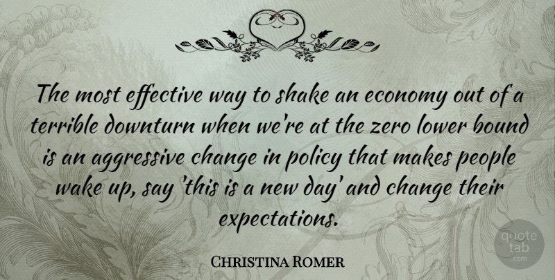 Christina Romer Quote About Aggressive, Bound, Change, Effective, Lower: The Most Effective Way To...