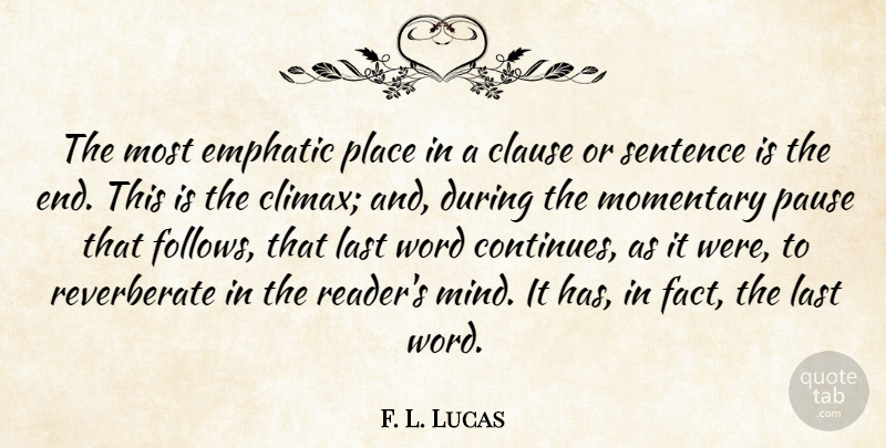 F. L. Lucas Quote About Mind, Lasts, Facts: The Most Emphatic Place In...