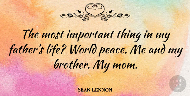 Sean Lennon Quote About Mom, Brother, Father: The Most Important Thing In...
