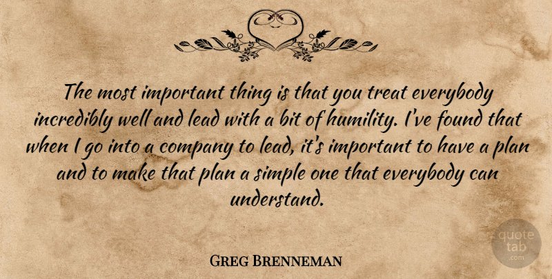 Greg Brenneman Quote About Bit, Company, Everybody, Found, Incredibly: The Most Important Thing Is...
