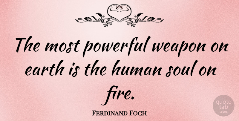 Ferdinand Foch Quote About Love, Life, Softball: The Most Powerful Weapon On...