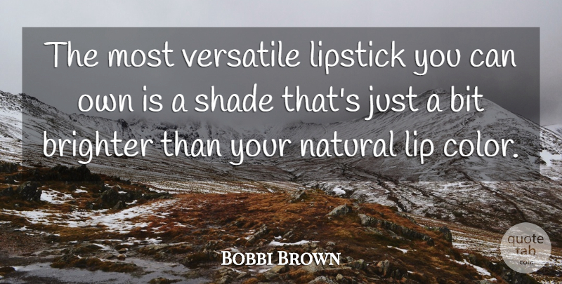 Bobbi Brown Quote About Bit, Brighter, Lip, Lipstick, Natural: The Most Versatile Lipstick You...