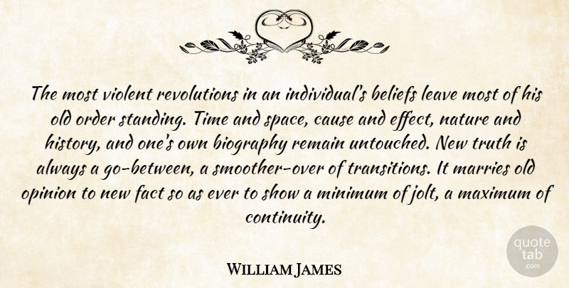 William James Quote About Beliefs, Biography, Cause, Fact, Leave: The Most Violent Revolutions In...