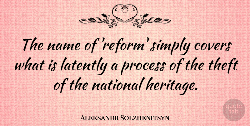 Aleksandr Solzhenitsyn Quote About Names, Heritage, Reform: The Name Of Reform Simply...