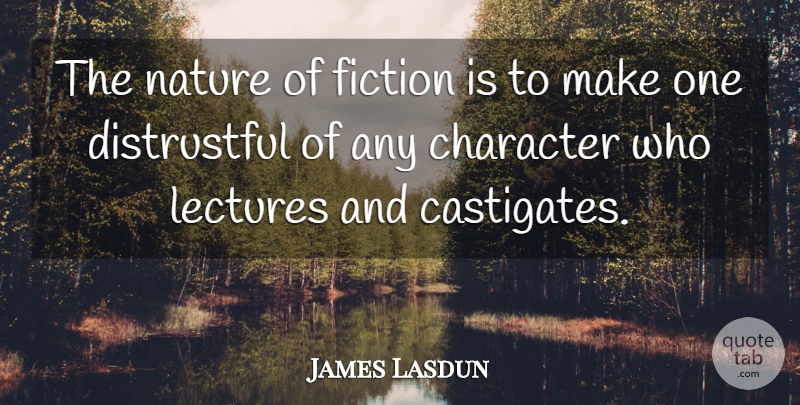 James Lasdun Quote About Lectures, Nature: The Nature Of Fiction Is...