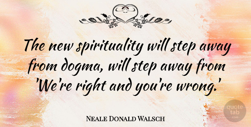 Neale Donald Walsch Quote About Spiritual, Steps, Spirituality: The New Spirituality Will Step...