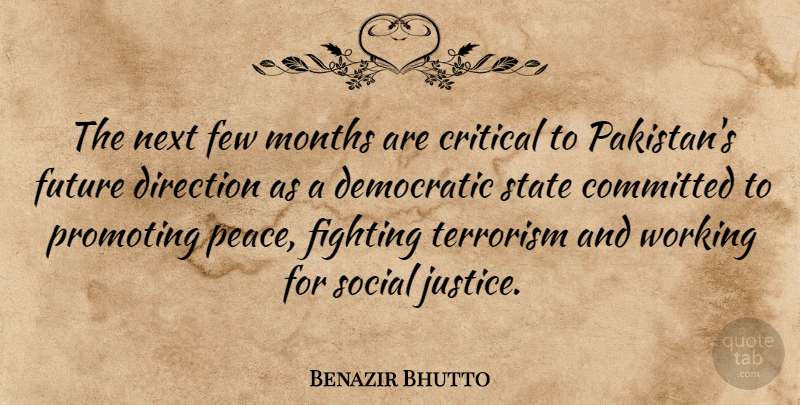 Benazir Bhutto Quote About Fighting, Justice, Pakistan: The Next Few Months Are...