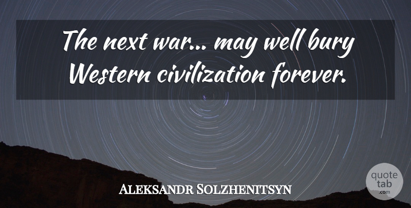 Aleksandr Solzhenitsyn Quote About Peace, War, Civilization: The Next War May Well...