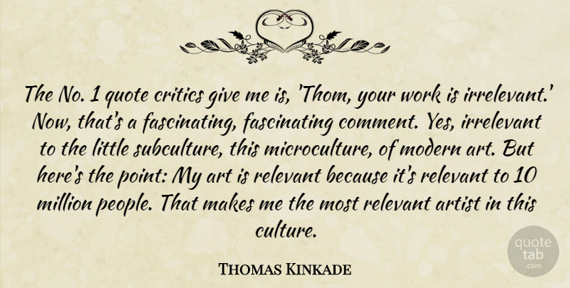 Thomas Kinkade Quote About Art, Artist, Critics, Irrelevant, Million: The No 1 Quote Critics...