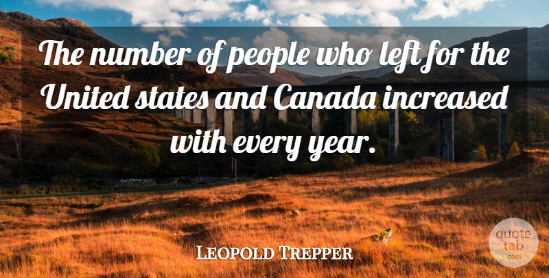 Leopold Trepper Quote About Canada, Increased, Left, Number, People: The Number Of People Who...