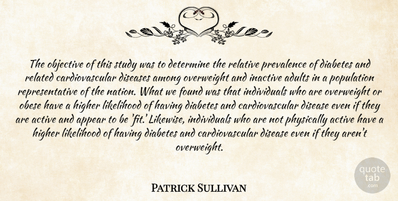 Patrick Sullivan Quote About Active, Among, Appear, Determine, Diabetes: The Objective Of This Study...