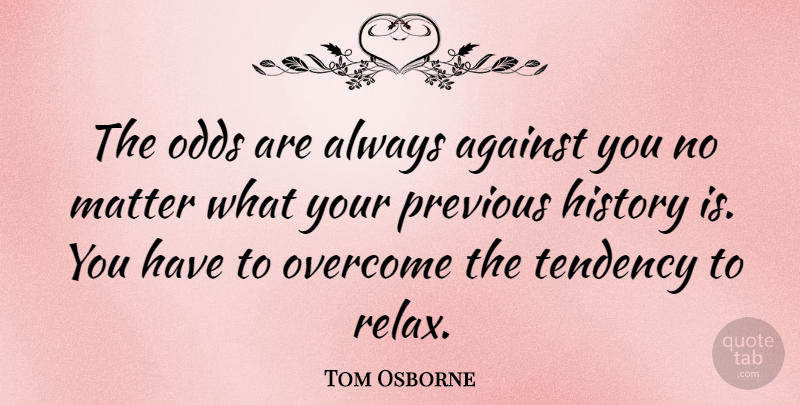 Tom Osborne Quote About Nfl, Odds, Relax: The Odds Are Always Against...