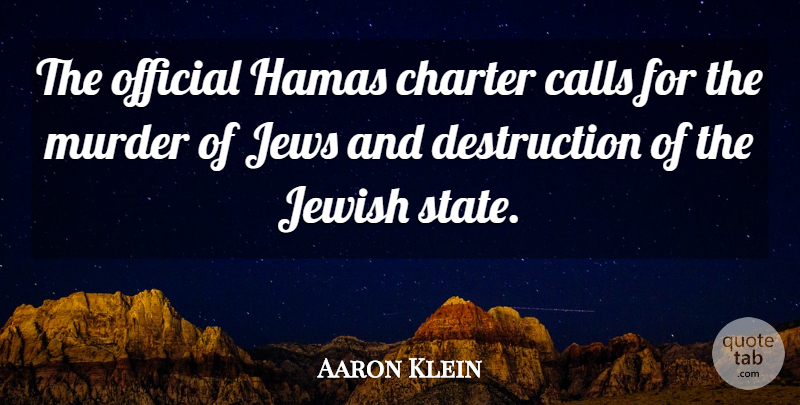 Aaron Klein Quote About Murder, Destruction, States: The Official Hamas Charter Calls...