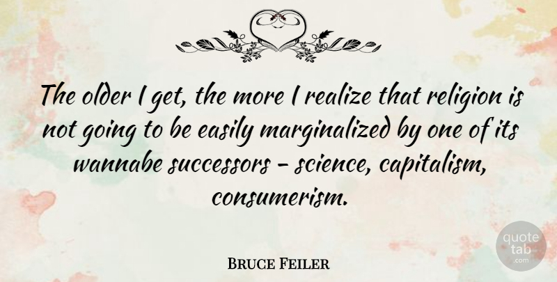 Bruce Feiler Quote About Easily, Older, Religion, Science: The Older I Get The...