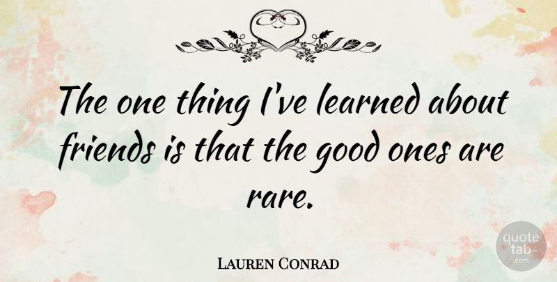 Lauren Conrad Quote About Ive Learned, Things Ive Learned, One Thing: The One Thing Ive Learned...