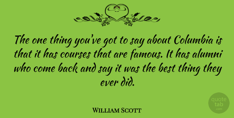 William Scott Quote About American Athlete, Best, Columbia, Courses: The One Thing Youve Got...