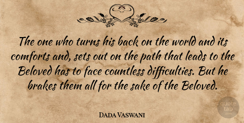 Dada Vaswani Quote About Brakes, Comforts, Countless, Leads, Sake: The One Who Turns His...