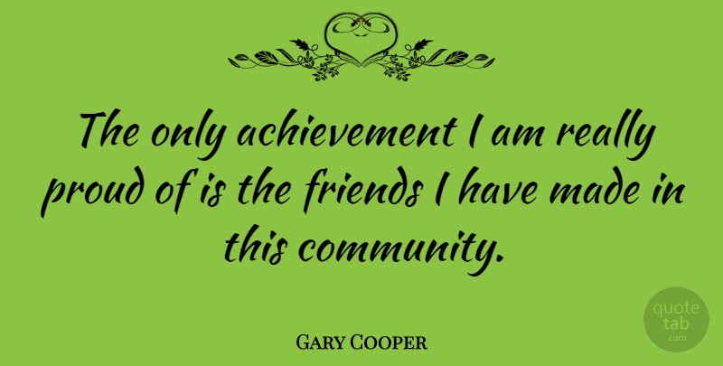 Gary Cooper Quote About Community, Achievement, Proud: The Only Achievement I Am...