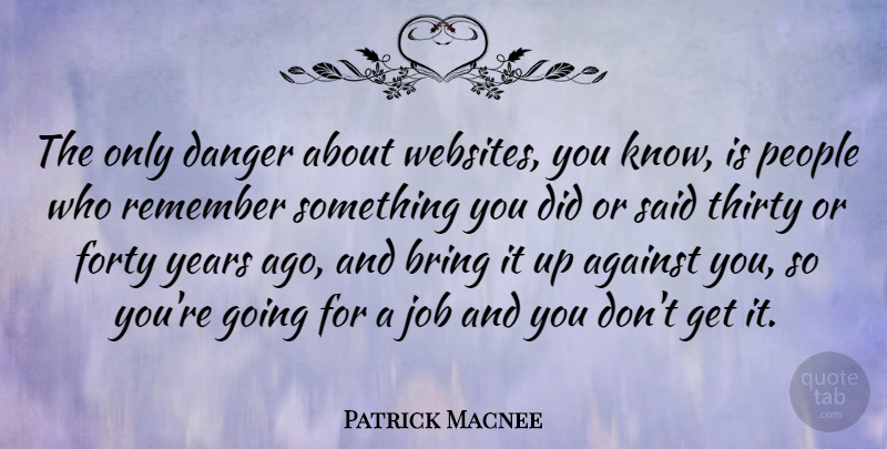 Patrick Macnee Quote About Jobs, Years, People: The Only Danger About Websites...