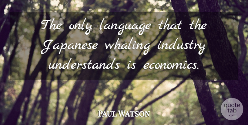 Paul Watson Quote About Industry, Japanese, Whaling: The Only Language That The...