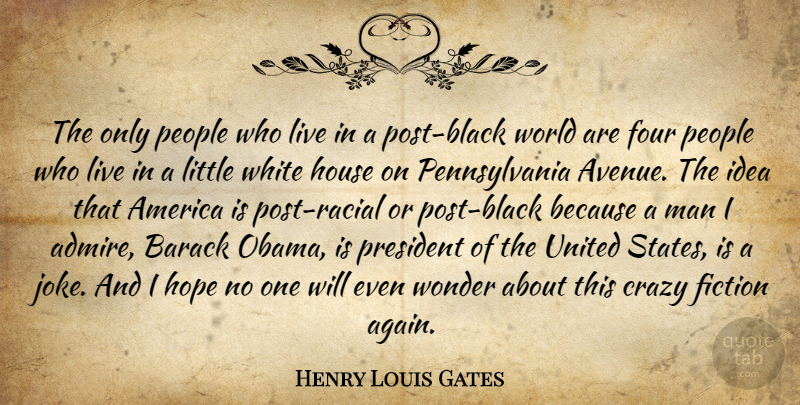 Henry Louis Gates Quote About Crazy, Men, Ideas: The Only People Who Live...