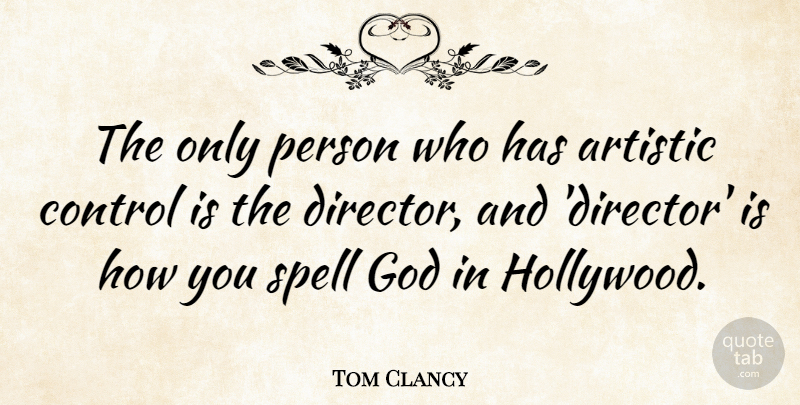 Tom Clancy Quote About Memorable, Directors, Hollywood: The Only Person Who Has...