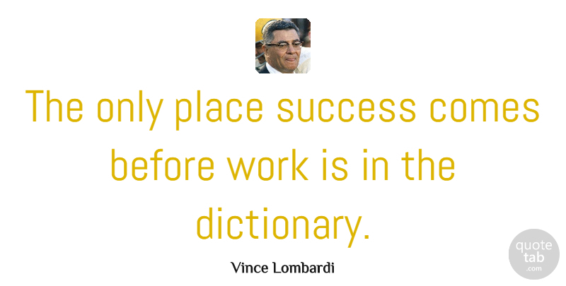 Vince Lombardi Quote About Inspirational, Funny, Life: The Only Place Success Comes...