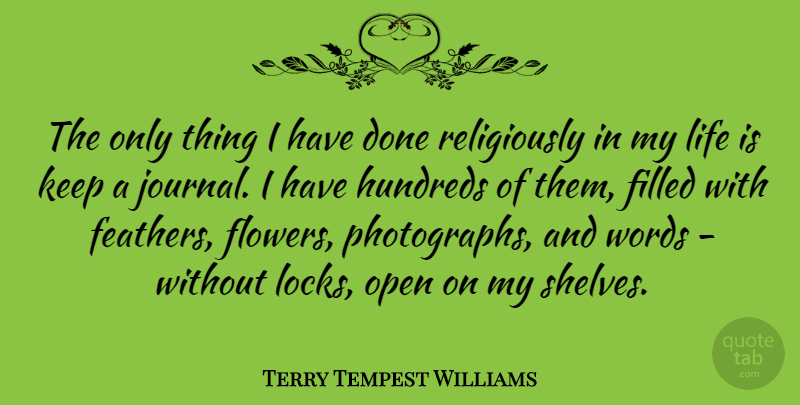 Terry Tempest Williams Quote About Flower, Locks, Done: The Only Thing I Have...