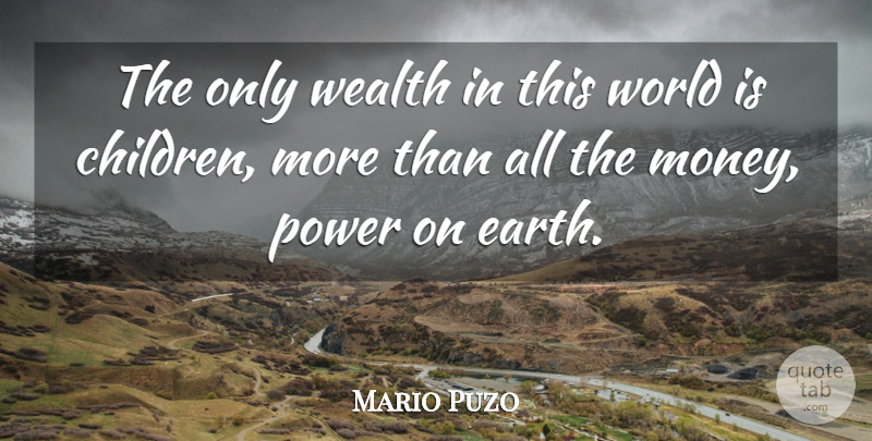 Mario Puzo Quote About Children, World, Money Power: The Only Wealth In This...