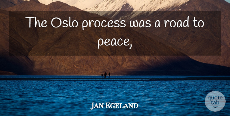 Jan Egeland Quote About Oslo, Process, Road: The Oslo Process Was A...
