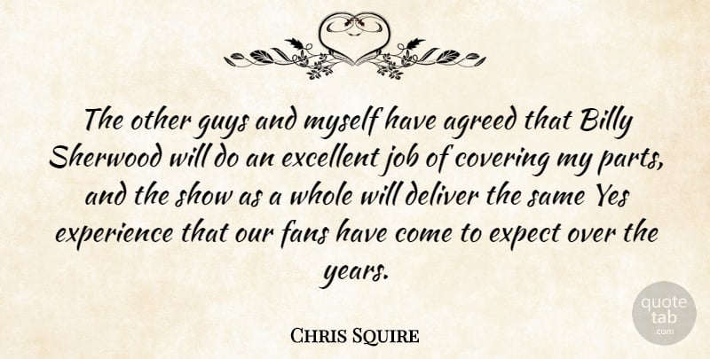Chris Squire Quote About Agreed, Billy, Covering, Deliver, Excellent: The Other Guys And Myself...