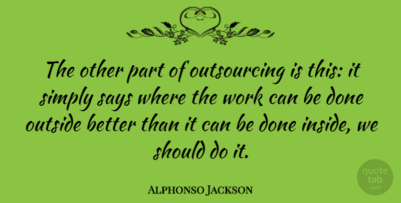Alphonso Jackson Quote About Done, Should, Outsourcing: The Other Part Of Outsourcing...