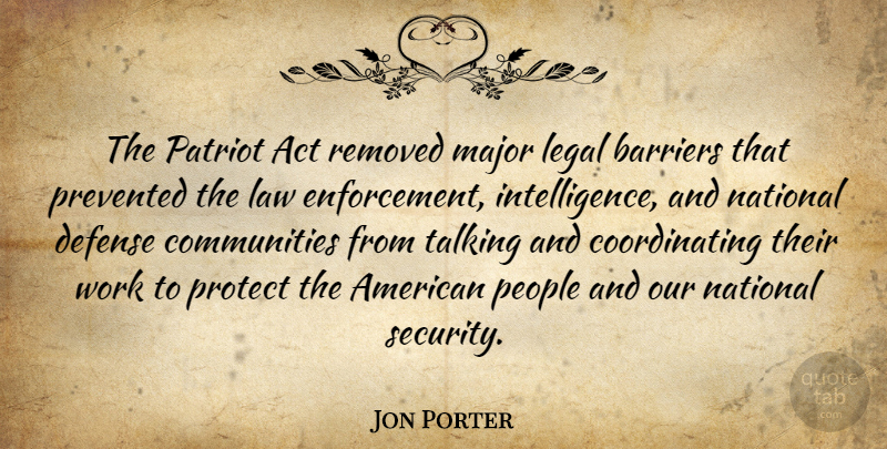Jon Porter Quote About Talking, Law, People: The Patriot Act Removed Major...