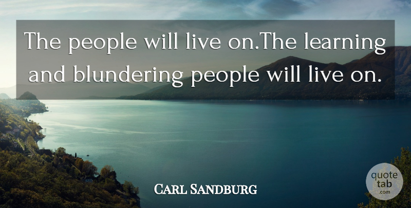 Carl Sandburg Quote About People, Mankind: The People Will Live Onthe...