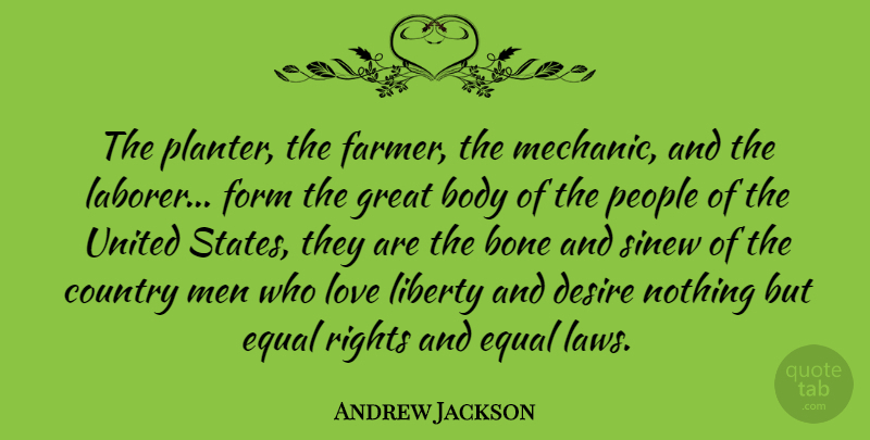 Andrew Jackson Quote About Body, Bone, Country, Desire, Equal: The Planter The Farmer The...