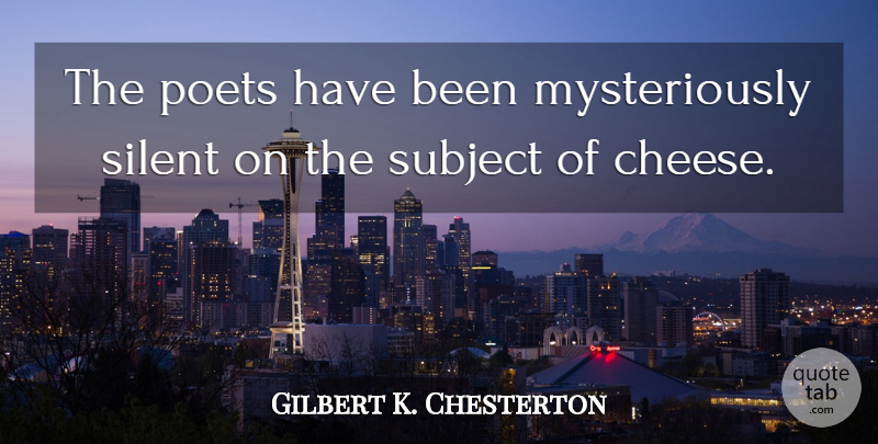 Gilbert K. Chesterton Quote About Funny, Food, Sarcasm: The Poets Have Been Mysteriously...