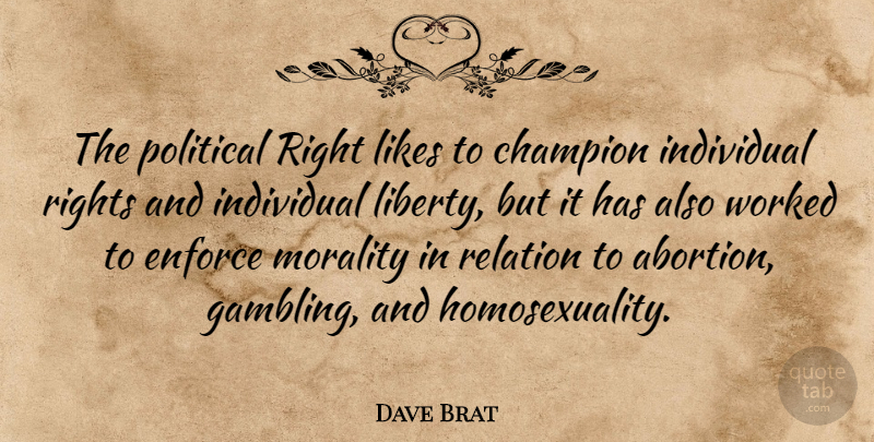 Dave Brat Quote About Enforce, Individual, Likes, Morality, Relation: The Political Right Likes To...