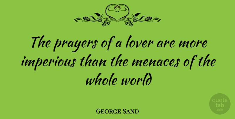 George Sand Quote About Prayer, World, Lovers: The Prayers Of A Lover...