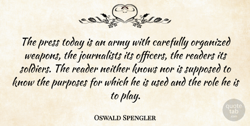 Oswald Spengler Quote About Army, Play, Soldier: The Press Today Is An...