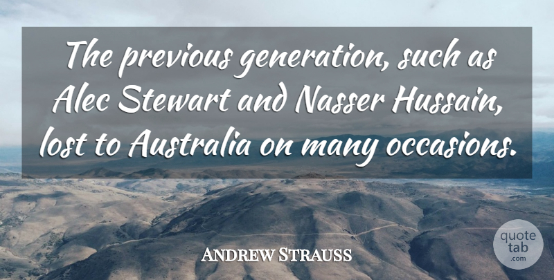 Andrew Strauss Quote About Australia, Generations, Hussain: The Previous Generation Such As...