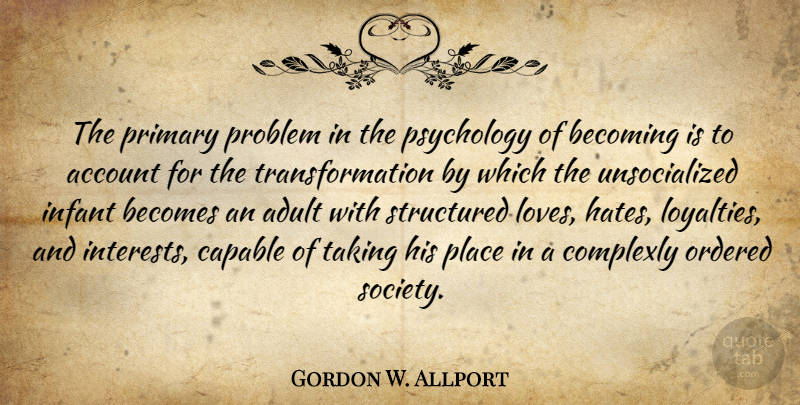 Gordon W. Allport Quote About Account, Adult, Becomes, Becoming, Capable: The Primary Problem In The...