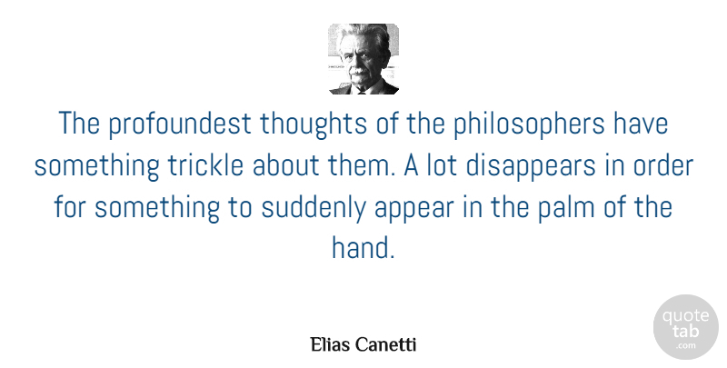 Elias Canetti Quote About Order, Hands, Philosopher: The Profoundest Thoughts Of The...
