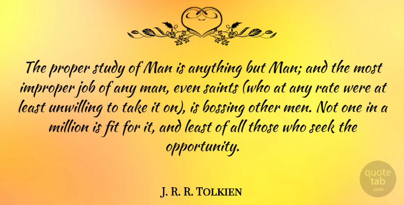 J. R. R. Tolkien Quote About Fit, Job, Man, Men, Million: The Proper Study Of Man...