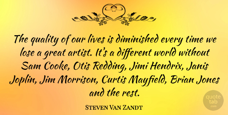 Steven Van Zandt Quote About Artist, Quality, Different: The Quality Of Our Lives...