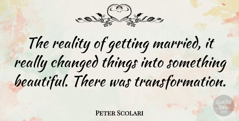 Peter Scolari Quote About Changed: The Reality Of Getting Married...