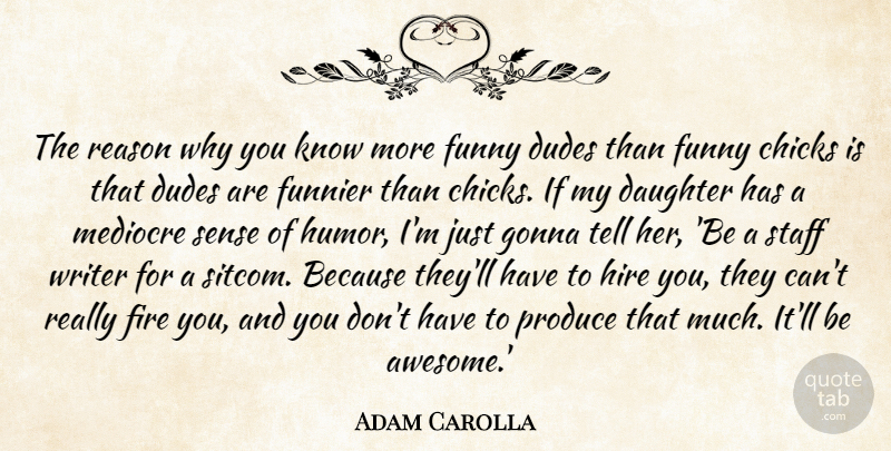 Adam Carolla Quote About Reason Why, Reason, Chicks: The Reason Why You Know...